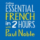 Essential French in 2 Hours with Paul Noble by Paul Noble