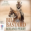 Bill the Bastard by Roland Perry