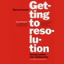 Getting to Resolution: Turning Conflict into Collaboration by Stewart Levine