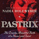 Pastrix: The Cranky, Beautiful Faith of a Sinner & Saint by Nadia Bolz-Weber