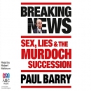 Breaking News: Sex, Lies and the Murdoch Succession by Paul Barry