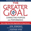 The Greater Goal: Connecting Purpose and Performance by Ken Jennings