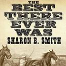 The Best There Ever Was by Sharon B. Smith