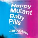 Happy Mutant Baby Pills by Jerry Stahl