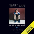 Torment Saint: The Life of Elliott Smith by William Todd Schultz