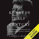 The Kennedy Half Century by Larry Sabato