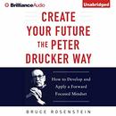 Create Your Future the Peter Drucker Way by Bruce Rosenstein