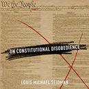 On Constitutional Disobedience by Louis Michael Seidman