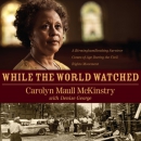 While the World Watched by Carolyn Maull McKinstry