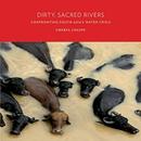 Dirty, Sacred Rivers by Cheryl Colopy