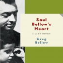Saul Bellow's Heart: A Son's Memoir by Greg Bellow