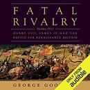 Fatal Rivalry: Flodden, 1513 by George Goodwin
