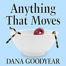 Anything That Moves by Dana Goodyear