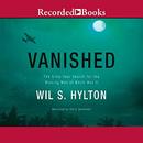 Vanished: The Sixty-Year Search for the Missing Men of World War II by Wil S. Hylton