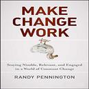 Make Change Work by Randy Pennington