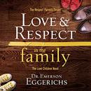 Love and Respect in the Family by Emerson Eggerichs