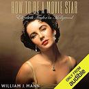 How to Be a Movie Star by William J. Mann
