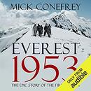 Everest 1953: The Epic Story of the First Ascent by Mick Conefrey