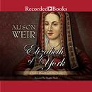 Elizabeth of York: A Tudor Queen and Her World by Alison Weir