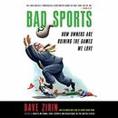 Bad Sports: How Owners Are Ruining the Games We Love by Dave Zirin