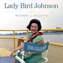 Lady Bird Johnson: An Oral History by Michael L. Gillette