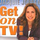 Get on TV! by Jacquie Jordan