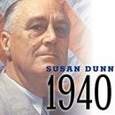 1940: FDR, Willkie, Lindbergh, Hitler  by Susan Dunn