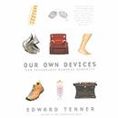 Our Own Devices: How Technology Remakes Humanity by Edward Tenner