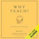Why Teach?: In Defense of a Real Education by Mark Edmundson