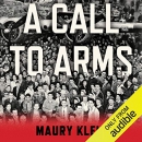 A Call to Arms: Mobilizing America for World War II by Maury Klein
