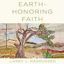 Earth-honoring Faith by Larry L. Rasmussen