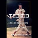 The Kid: The Immortal Life of Ted Williams by Ben Bradlee