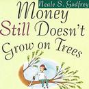 Money Still Doesn't Grow on Trees by Neale Godfrey