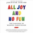 All Joy and No Fun: The Paradox of Modern Parenthood by Jennifer Senior