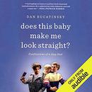 Does This Baby Make Me Look Straight? by Dan Bucatinsky