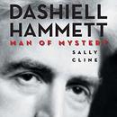 Dashiell Hammett: Man of Mystery by Sally Cline
