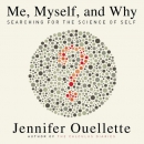 Me, Myself, and Why: Searching for the Science of Self by Jennifer Ouellette