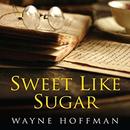 Sweet Like Sugar by Wayne Hoffman
