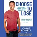 Choose to Lose: The 7-Day Carb Cycle Solution by Chris Powell