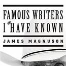 Famous Writers I Have Known by James Magnuson