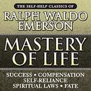 Mastery of Life: The Self-Help Classics of Ralph Waldo Emerson by Ralph Waldo Emerson