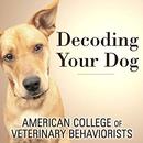 Decoding Your Dog by American College of Veterinary Behaviorists