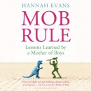 MOB Rule: Lessons Learned by a Mother of Boys by Hannah Evans