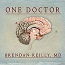 One Doctor: Close Calls, Cold Cases, and the Mysteries of Medicine by Brendan Reilly