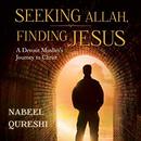 Seeking Allah, Finding Jesus by Nabeel Qureshi