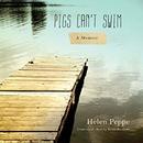 Pigs Can't Swim by Helen Peppe