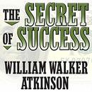 The Secret of Success by William Atkinson