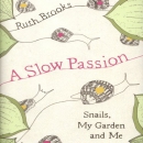 A Slow Passion: Snails, My Garden and Me by Ruth Brooks