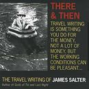 There and Then: The Travel Writing of James Salter by James Salter