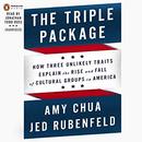 The Triple Package: Why Groups Rise and Fall in America by Amy Chua